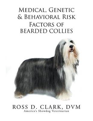 Medical, Genetic & Behavioral Risk Factors of Bearded Collies - DVM Ross D Clark