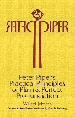 Peter Piper's Practical Principles of Plain and Perfect Pronunciation: a Study in Typography - Willard Johnson