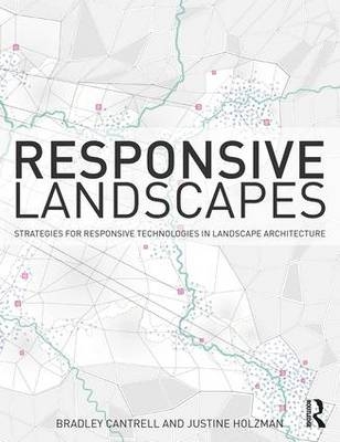 Responsive Landscapes - Bradley E Cantrell, Justine Holzman