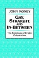 Gay, Straight, and In-Between - John Money