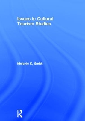 Issues in Cultural Tourism Studies - Melanie K. Smith