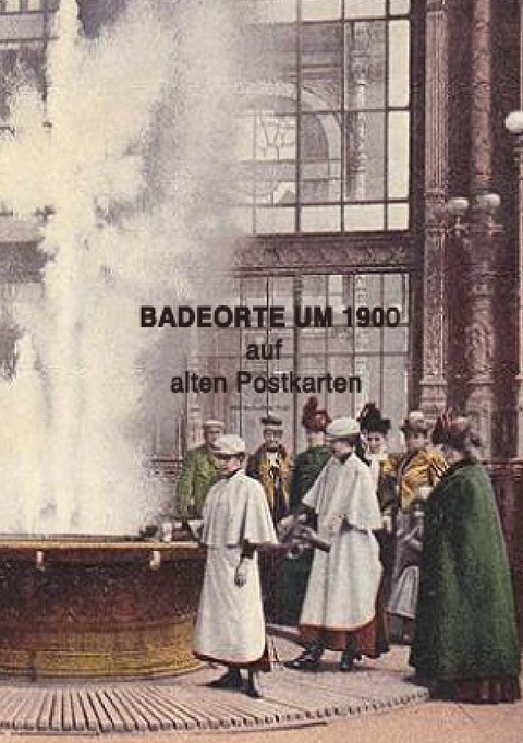 Badeorte um 1900 - Prof. Dr. Friedrich Weltz