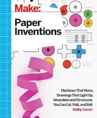 Make: Paper Inventions - Kathy Ceceri