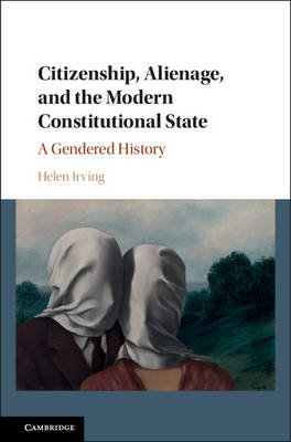 Citizenship, Alienage, and the Modern Constitutional State - Helen Irving