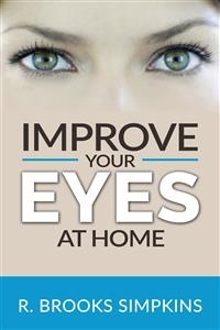 Improve your Eyes at Home - R. Brooks Simpkins