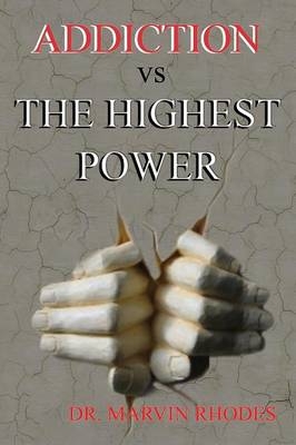 Addiction Vs the Highest Power - Dr Marvin Rhodes