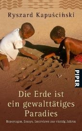 Die Erde ist ein gewalttätiges Paradies - Ryszard Kapuscinski