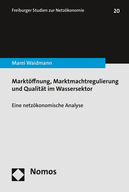 Marktöffnung, Marktmachtregulierung und Qualität im Wassersektor - Marei Waidmann