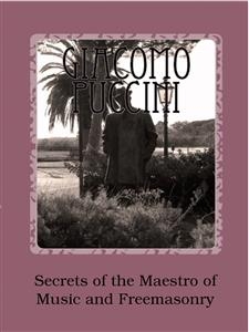 Giacomo Puccini - Secrets Of The Maestro Of Music And Freemasonry - Paolo Nuti