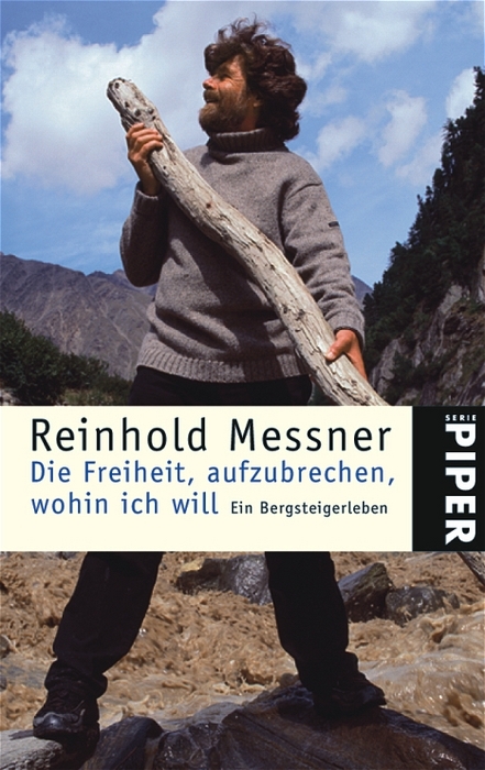 Die Freiheit, aufzubrechen, wohin ich will - Reinhold Messner