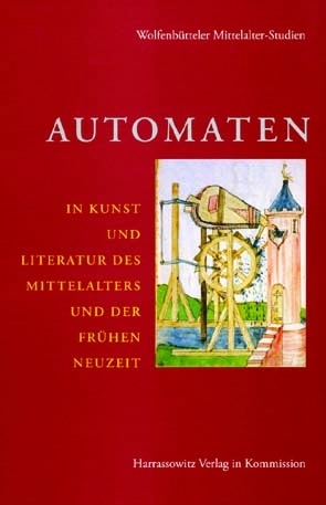 Automaten in Kunst und Literatur des Mittelalters und der frühen Neuzeit - 