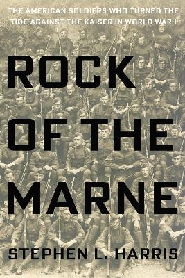 Rock of the Marne - Stephen L. Harris