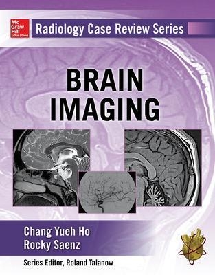 Radiology Case Review Series: Brain Imaging - Chang Ho, Rocky Saenz