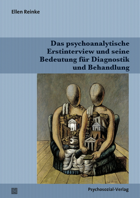 Das psychoanalytische Erstinterview und seine Bedeutung für Diagnostik und Behandlung - Ellen Reinke