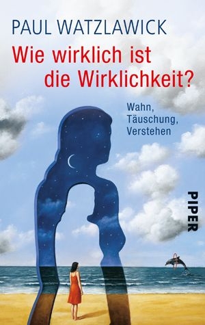 Wie wirklich ist die Wirklichkeit? - Paul Watzlawick