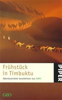 Frühstück in Timbuktu. Abenteuerliche Geschichten aus GEO - 