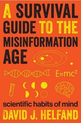 A Survival Guide to the Misinformation Age - David Helfand