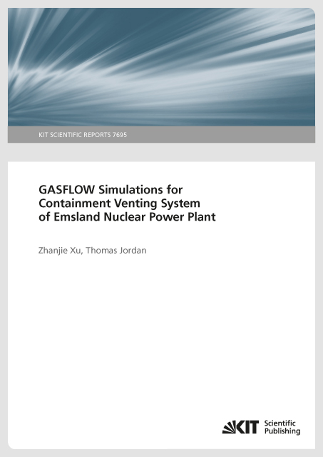 GASFLOW Simulations for Containment Venting System of Emsland Nuclear Power Plant. (KIT Scientific Reports ; 7695) - Zhanjie Xu, Thomas Jordan