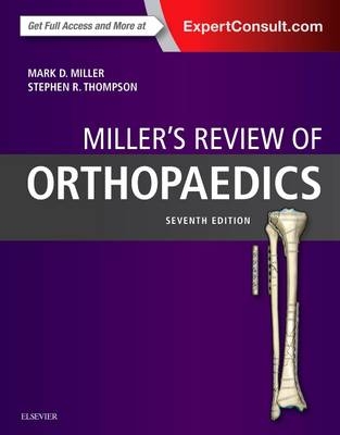 Miller's Review of Orthopaedics - Mark D. Miller, Stephen R. Thompson, Jennifer Hart