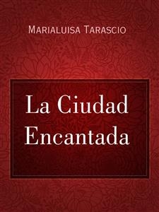 La Ciudad Encantada - Marialuisa Tarascio