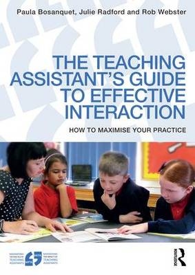 The Teaching Assistant's Guide to Effective Interaction - Paula Bosanquet, Julie Radford, Rob Webster