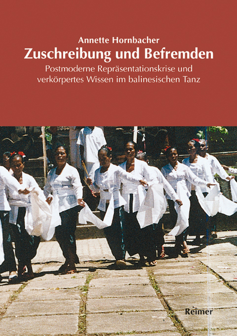 Zuschreibung und Befremden: Postmoderne Repräsentationskrise und verkörpertes Wissen im balinesischen Tanz - Annette Hornbacher