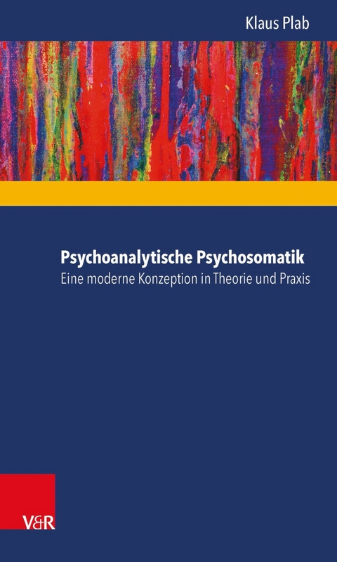 Psychoanalytische Psychosomatik - eine moderne Konzeption in Theorie und Praxis -  Klaus Plab