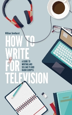 How To Write For Television 7th Edition - William Smethurst