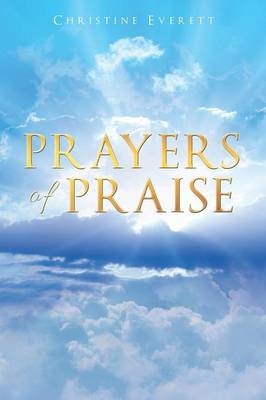 Prayers of Praise - Christine Everett