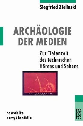 Archäologie der Medien - Siegfried Zielinski