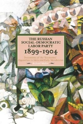 The Russian Social-democratic Labour Party, 1899-1904 - Richard Mullin