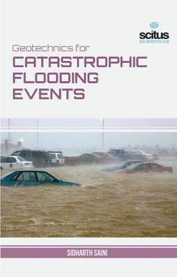 Geotechnics for Catastrophic Flooding Events - SIDHARTH SAINI