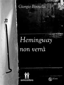 Hemingway non verrà - Giorgio Binnella