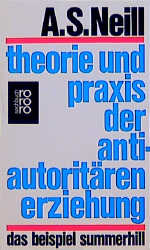 Theorie und Praxis der antiautoritären Erziehung - Alexander S Neill