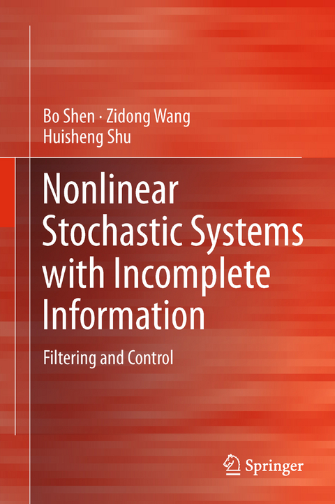Nonlinear Stochastic Systems with Incomplete Information - Bo Shen, Zidong Wang, Huisheng Shu