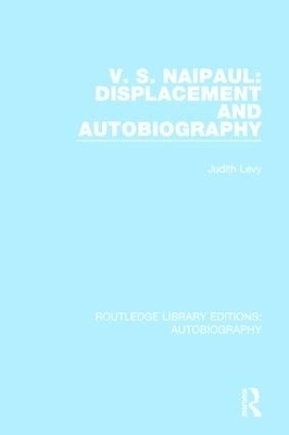 V. S. Naipaul: Displacement and Autobiography - Judith Levy