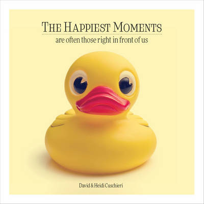 The Happiest Moments are Often Those Right in Front of Us - David Cuschieri, Heidi Cuschieri