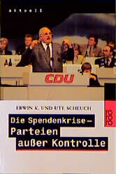 Die Spendenkrise - Parteien ausser Kontrolle - Erwin K Scheuch, Ute Scheuch