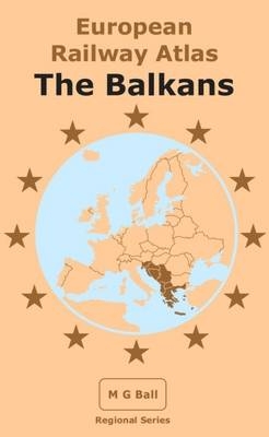 European Railway Atlas: The Balkans - Michael Ball