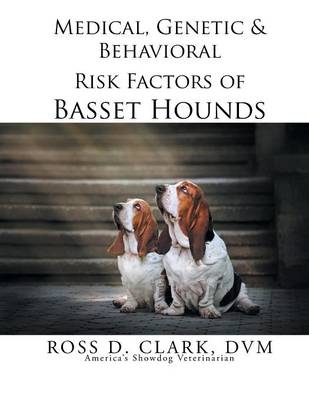 Medical, Genetic & Behavioral Risk Factors of Basset Hounds - DVM Ross D Clark