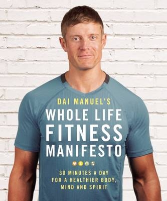 Dai Manuel's Whole Life Fitness Manifesto - Dai Manuel