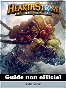 Hearthstone Heroes of Warcraft Guide non officiel -  Josh Abbott,  HIDDENSTUFF ENTERTAINMENT