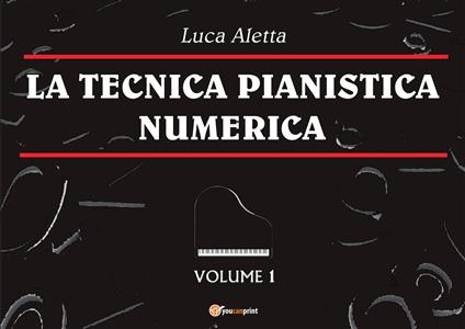 La Tecnica Pianistica Numerica Vol. 1 - Luca Aletta