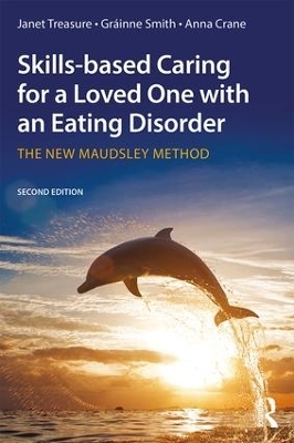 Skills-based Caring for a Loved One with an Eating Disorder - Janet Treasure, Gráinne Smith, Anna Crane