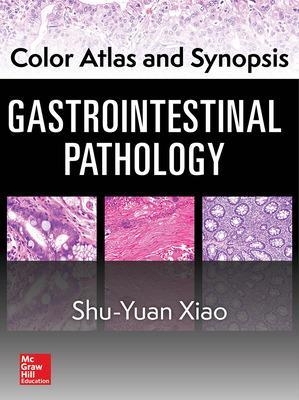 Color Atlas and Synopsis: Gastrointestinal Pathology - Shu-Yuan Xiao