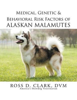 Medical, Genetic & Behavioral Risk Factors of Alaskan Malamutes - DVM Ross Clark