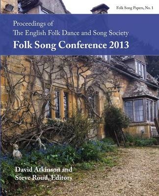 Proceedings of the EFDSS Folk Song Conference 2013 - 