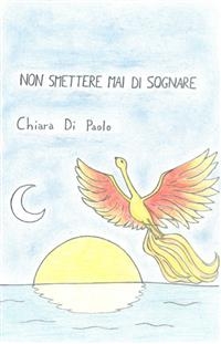 Non Smettere Mai di Sognare - Chiara Di Paolo