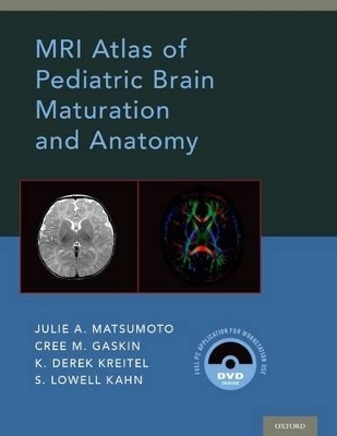 MRI Atlas of Pediatric Brain Maturation and Anatomy - Julie A. Matsumoto, Cree M. Gaskin, Derek Kreitel, S. Lowell Kahn