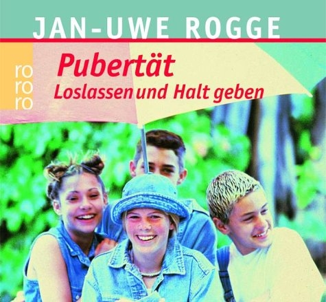 Pubertät - Loslassen und Halt geben - Jan U Rogge
